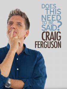 Craig Ferguson: Does This Need to Be Said? ()  2011
