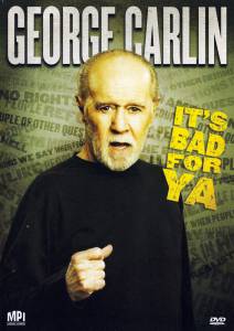  :    ! () George Carlin... It's Bad for Ya! 2008