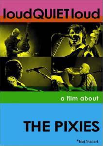 :   Pixies loudQUIETloud: A Film About the Pixies 2006
