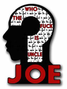 ,  ,    ? Who the F*ck Is Uncle Joe? 2013