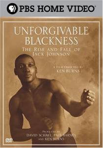  :      Unforgivable Blackness: The Rise and Fall of Jack Johnson 2004