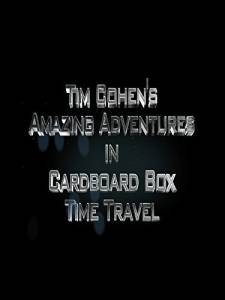 Tim Cohen's Amazing Adventures in Cardboard Box Time Travel ()  2015
