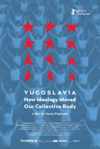 ,       Yugoslavia: How Ideology Moved Our Collective Body 2013